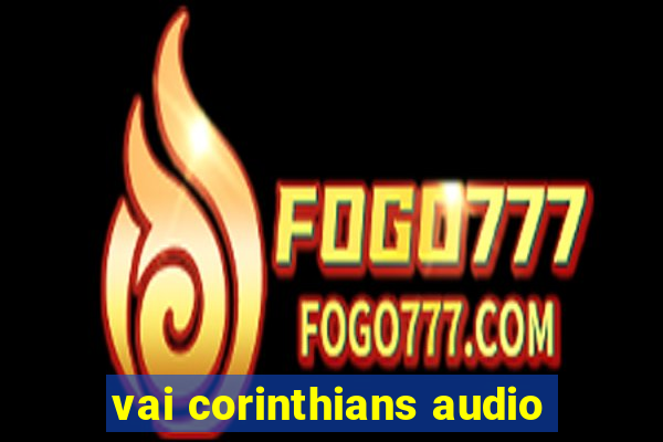 vai corinthians audio